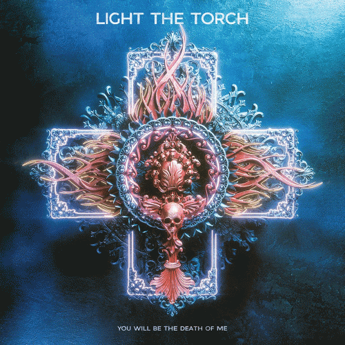 Light The Torch : You Will Be the Death of Me
